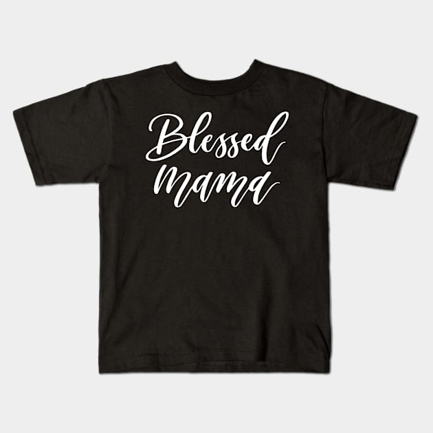 Blessed Mama Christian Woman Kids T-Shirt by ChristianLifeApparel